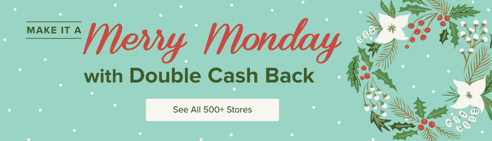 Make it a Merry Monday with Double Cash Back.